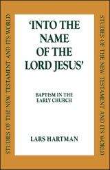 Book cover of Into the Name of the Lord Jesus: Baptism in the Early Church