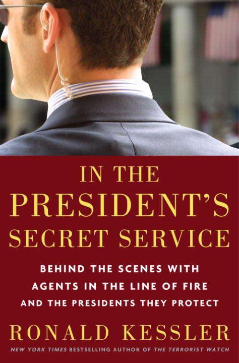 Book cover of In the President's Secret Service: Behind the Scenes with Agents in the Line of Fire and the Presidents they Protect