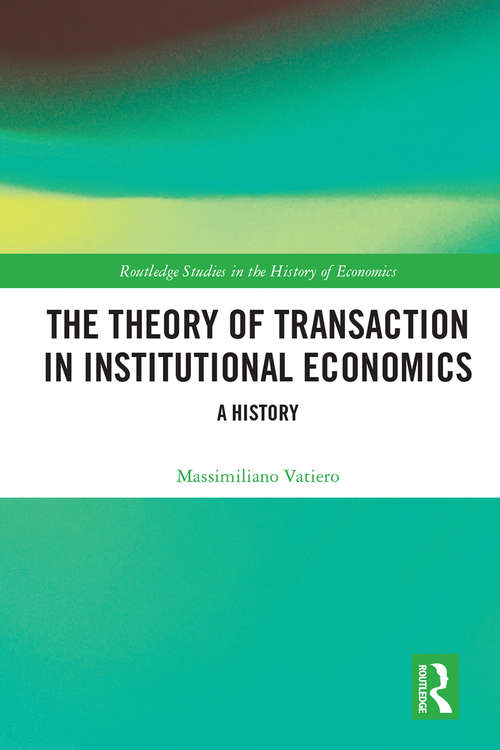 Book cover of The Theory of Transaction in Institutional Economics: A History (Routledge Studies in the History of Economics)