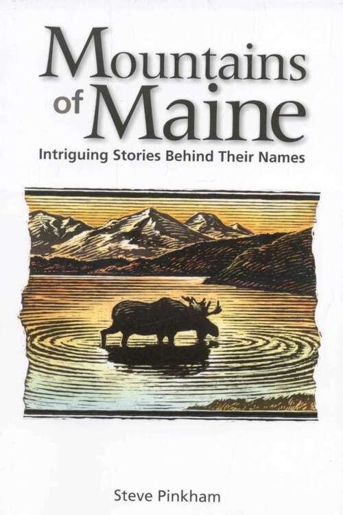 Book cover of The Mountains of Maine: Intriguing Stories Behind Their Names