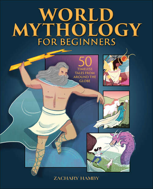 Book cover of World Mythology for Beginners: 50 Timeless Tales from Around the Globe