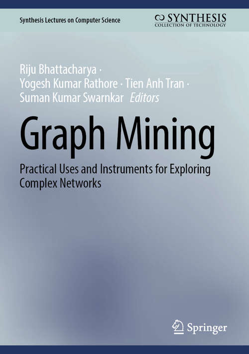 Book cover of Graph Mining: Practical Uses and Instruments for Exploring Complex Networks (Synthesis Lectures on Computer Science)