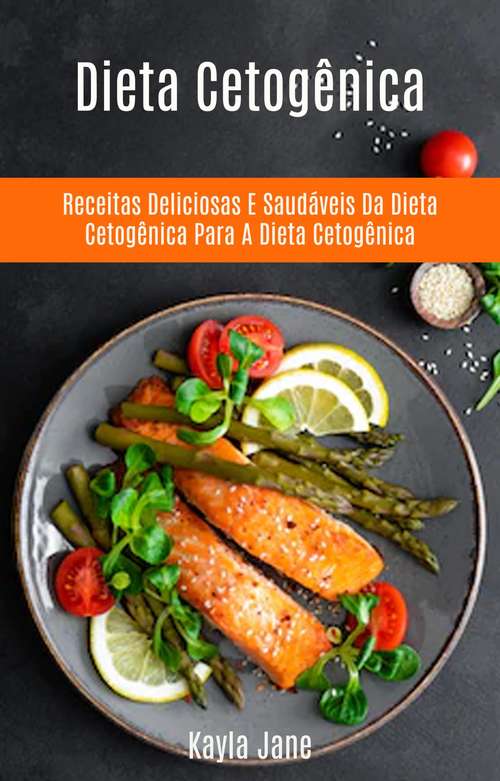 Book cover of Dieta Cetogênica: Receitas Deliciosas e Saudáveis para a Dieta Keto