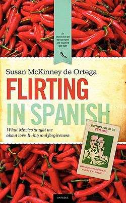 Book cover of Flirting in Spanish: What Mexico Taught Me About Love, Living and Forgiveness