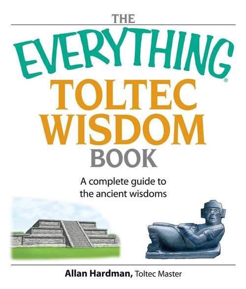 Book cover of The Everything Toltec Wisdom Book: A Complete Guide to the Ancient Wisdoms