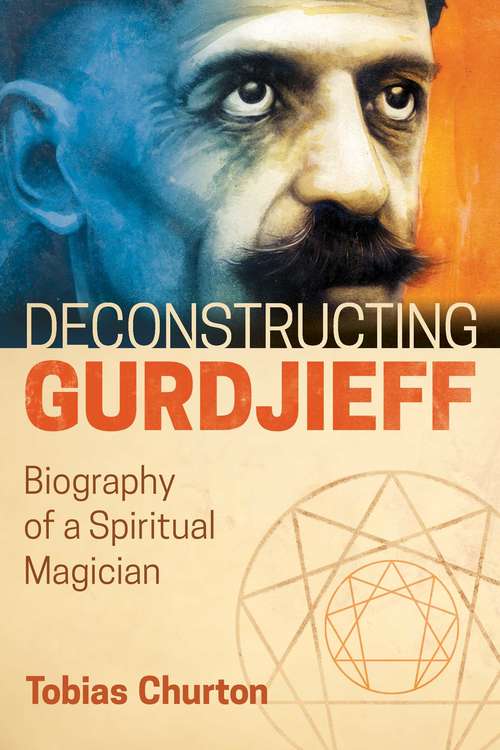 Book cover of Deconstructing Gurdjieff: Biography of a Spiritual Magician