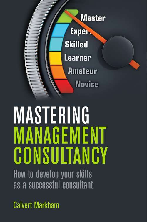 Book cover of Mastering Management Consultancy: How to Develop your Skills as a Successful Consultant