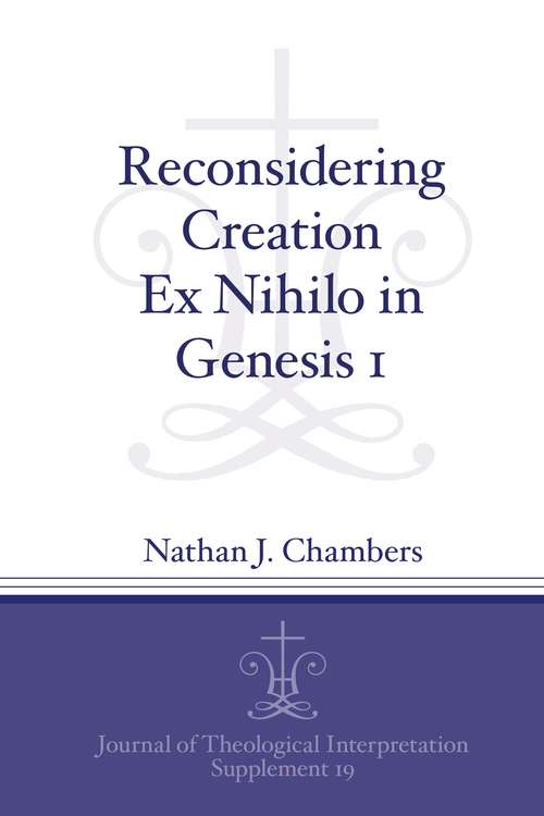 Book cover of Reconsidering Creation Ex Nihilo in Genesis 1 (Journal of Theological Interpretation Supplements #19)