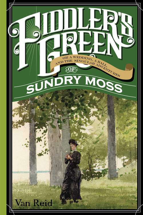 Book cover of Fiddler's Green: Or a Wedding, a Ball, and the Singular Adventures of Sundry Moss