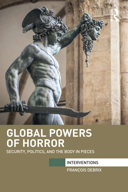Book cover of Global Powers of Horror: Security, Politics, and the Body in Pieces