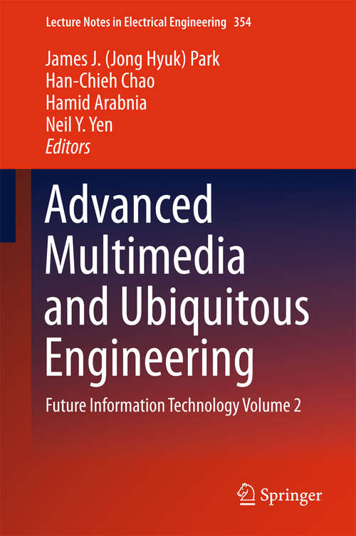Advanced Multimedia and Ubiquitous Engineering: Future Information Technology Volume 2 (Lecture Notes in Electrical Engineering #354)