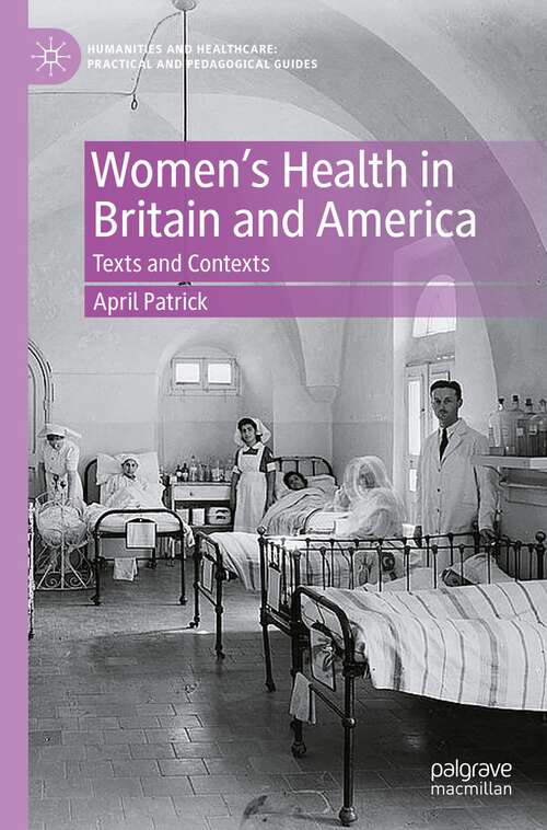 Book cover of Women's Health in Britain and America: Texts and Contexts (1st ed. 2023) (Humanities and Healthcare: Practical and Pedagogical Guides)