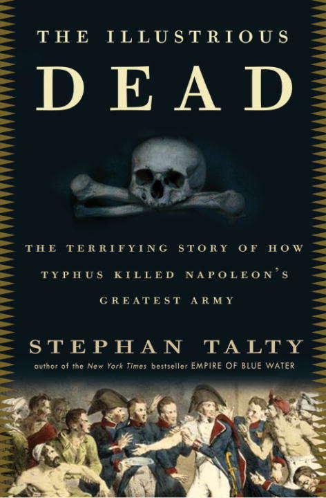 Book cover of The Illustrious Dead: The Terrifying Story of How Typhus Killed Napoleon's Greatest Army