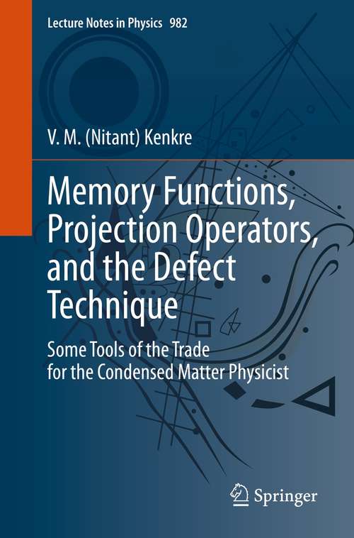 Book cover of Memory Functions, Projection Operators, and the Defect Technique: Some Tools of the Trade for the Condensed Matter Physicist (1st ed. 2021) (Lecture Notes in Physics #982)
