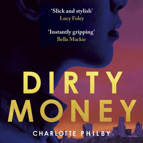 Book cover of Dirty Money: 'Instantly gripping and great fun from beginning to end' Bella Mackie (Farrow & Chang Thrillers)