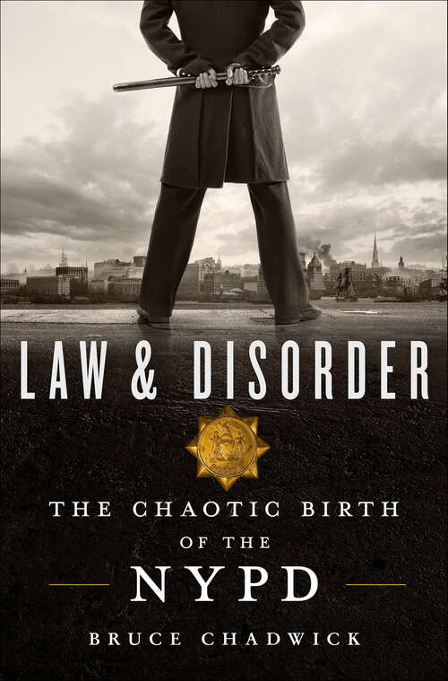 Book cover of Law & Disorder: The Chaotic Birth of the NYPD