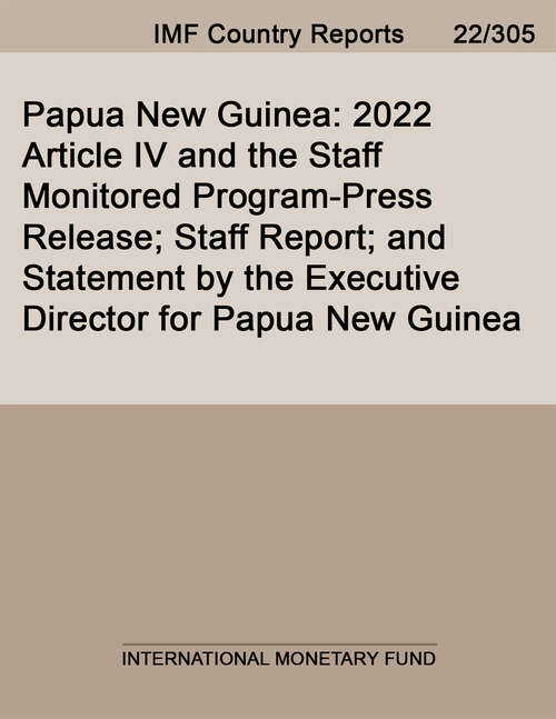 Book cover of Papua New Guinea: 2022 Article Iv And The Staff Monitored Program-press Release; Staff Report; And Statement By The Executive Director For Papua New Guinea (Imf Staff Country Reports)