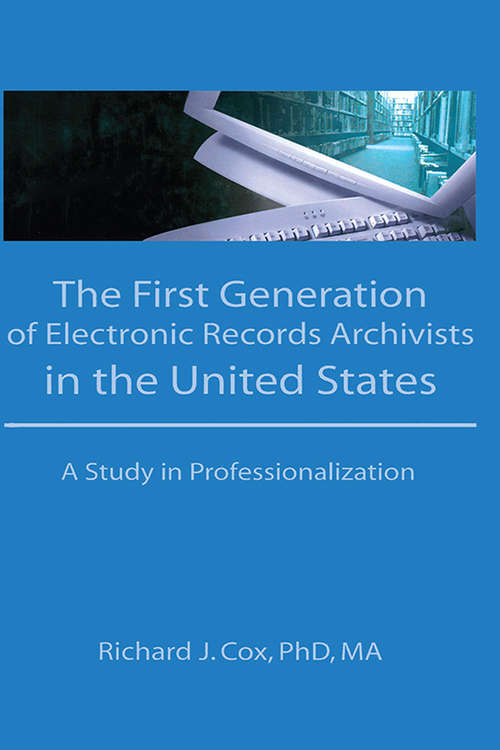 The First Generation of Electronic Records Archivists in the United States: A Study in Professionalization