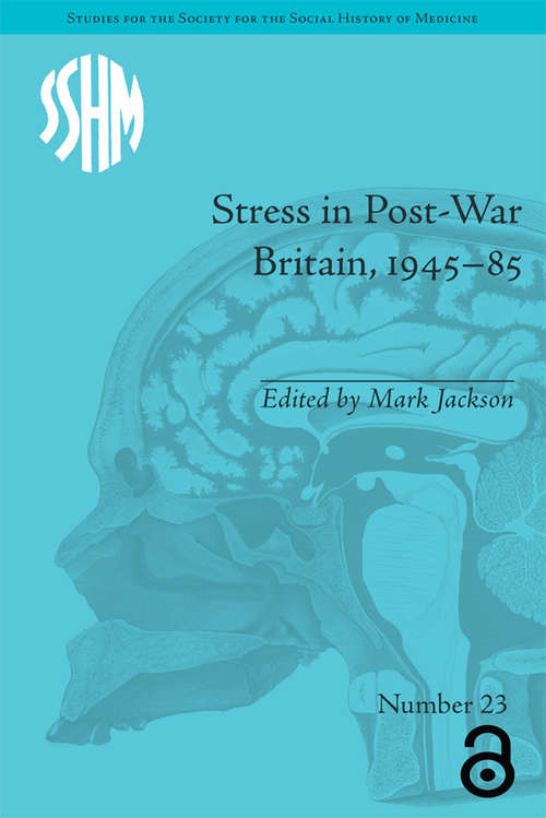 Stress in Post-War Britain (Studies for the Society for the Social History of Medicine #23)