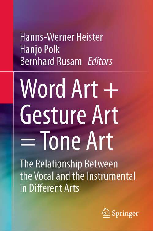 Book cover of Word Art + Gesture Art = Tone Art: The Relationship Between the Vocal and the Instrumental in Different Arts (1st ed. 2023)