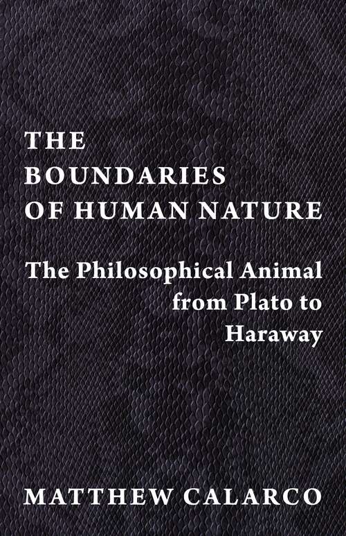 Book cover of The Boundaries of Human Nature: The Philosophical Animal from Plato to Haraway