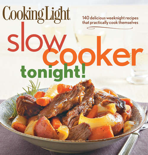Book cover of COOKING LIGHT Slow-Cooker Tonight!: 140 Delicious Weeknight Recipes That Practically C