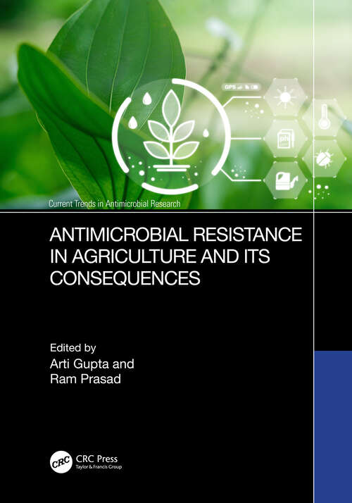Book cover of Antimicrobial Resistance in Agriculture and its Consequences (Current Trends in Antimicrobial Research)