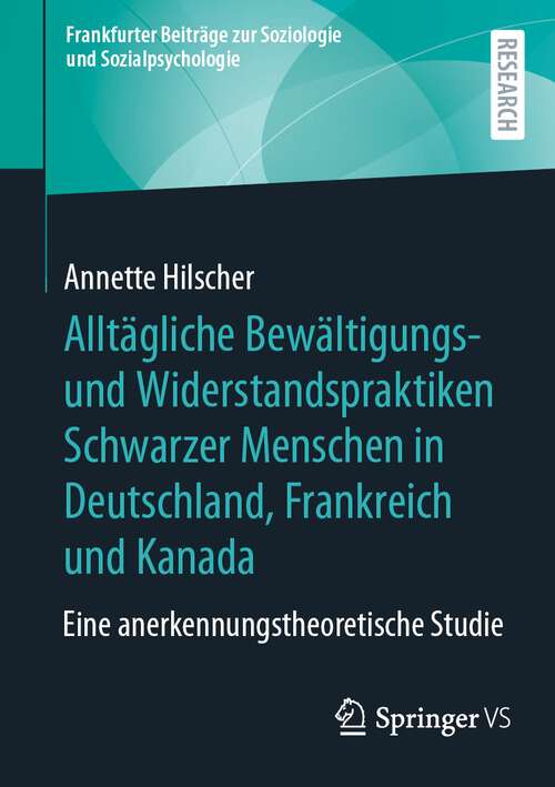 Book cover of Alltägliche Bewältigungs- und Widerstandspraktiken Schwarzer Menschen in Deutschland, Frankreich und Kanada: Eine anerkennungstheoretische Studie (2024) (Frankfurter Beiträge zur Soziologie und Sozialpsychologie)