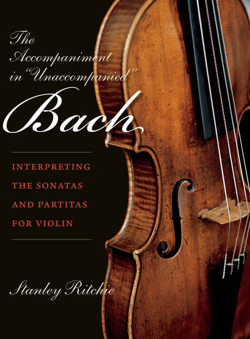 Book cover of The Accompaniment in "Unaccompanied" Bach: Interpreting the Sonatas and Partitas for Violin