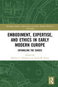 Embodiment, Expertise, and Ethics in Early Modern Europe: Entangling the Senses (Routledge Studies in Renaissance and Early Modern Worlds of Knowledge)