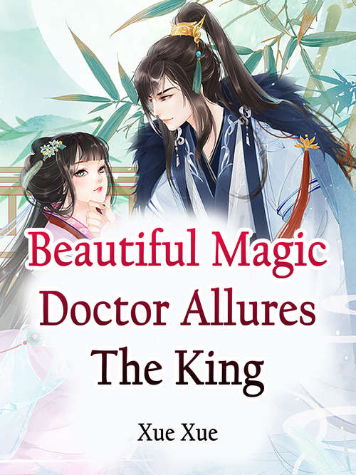 Book cover of Beautiful Magic Doctor Allures The King: Volume 1 (Volume 1 #1)
