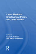 Labor Markets, Employment Policy, And Job Creation (Milken Institute Series In Economics And Education)