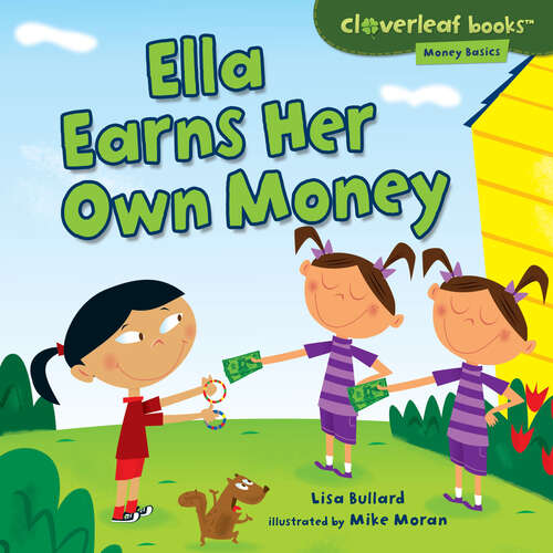 Book cover of Ella Earns Her Own Money (Cloverleaf Books (tm) -- Money Basics Ser.)