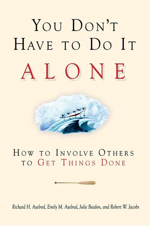 Book cover of You Don't Have to Do It Alone: How to Involve Others to Get Things Done (1)