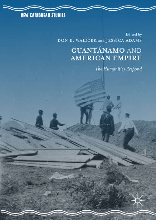 Guantánamo and American Empire: The Humanities Respond (New Caribbean Studies)