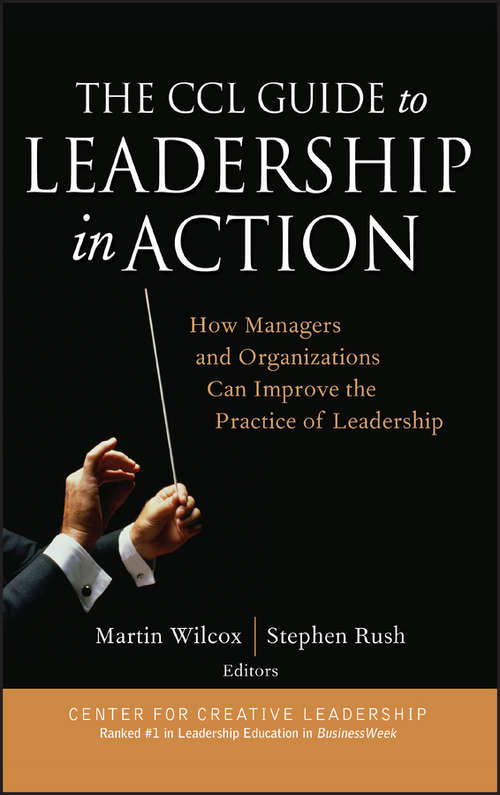 The CCL Guide to Leadership in Action: How Managers and Organizations Can Improve the Practice of Leadership (J-B CCL (Center for Creative Leadership) #28)