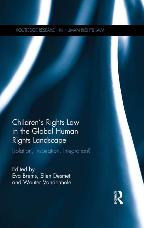 Children's Rights Law in the Global Human Rights Landscape: Isolation, inspiration, integration? (Routledge Research in Human Rights Law)
