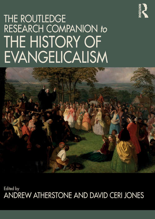 The Routledge Research Companion to the History of Evangelicalism (Routledge Studies in Evangelicalism)