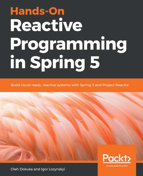 Book cover of Hands-On Reactive Programming in Spring 5: Build cloud-ready, reactive systems with Spring 5 and Project Reactor