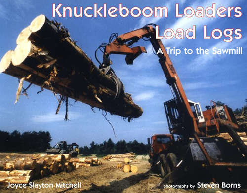 Knuckleboom Loaders Load Logs: A Trip to the Sawmill