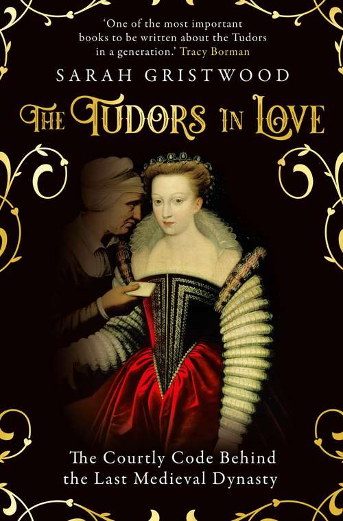 Book cover of The Tudors in Love: The Courtly Code Behind the Last Medieval Dynasty