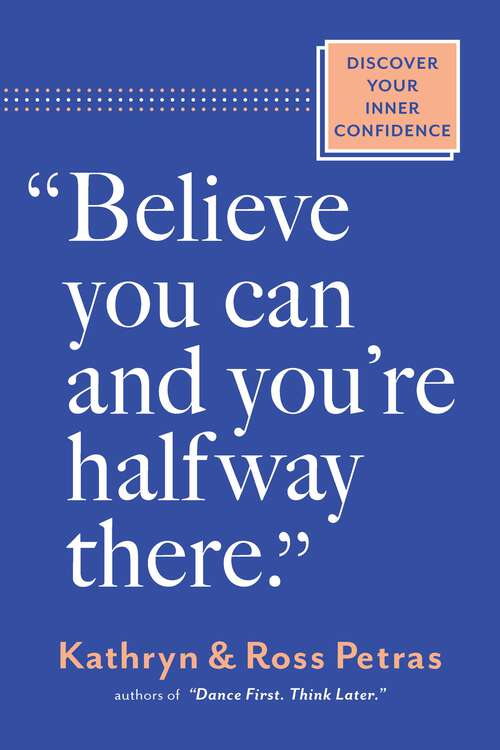 Book cover of "Believe You Can and You're Halfway There": Discover Your Inner Confidence