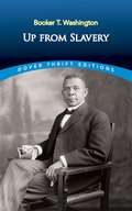 Up from Slavery: By Booker T. Washington : Illustrated (Dover Thrift Editions: Black History)