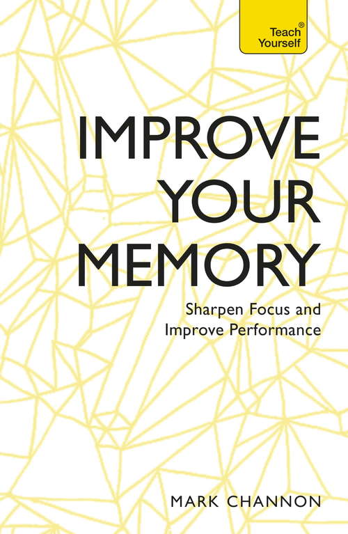 Book cover of Improve Your Memory: Sharpen Focus and Improve Performance