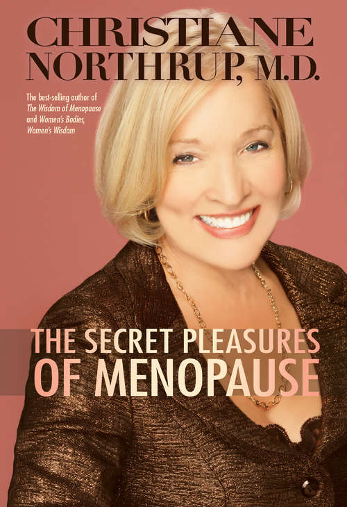 Book cover of The Secret Pleasures of Menopause: A Guide To Creating Vibrant Health Through Pleasure