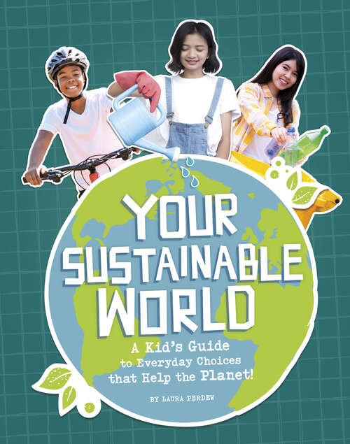 Book cover of Your Sustainable World: A Kid's Guide To Everyday Choices That Help The Planet!