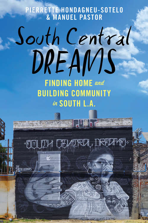 South Central Dreams: Finding Home and Building Community in South L.A. (Latina/o Sociology #13)