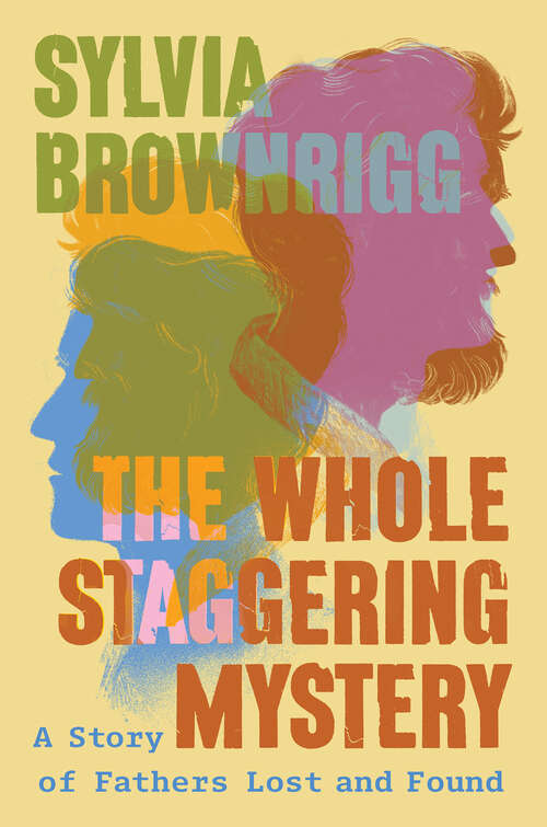 Book cover of The Whole Staggering Mystery: A Story of Fathers Lost and Found
