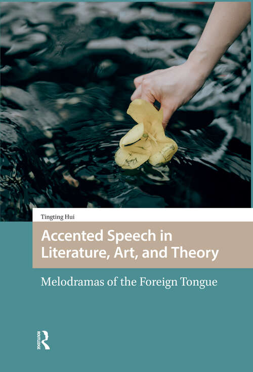 Book cover of Accented Speech in Literature, Art, and Theory: Melodramas of the Foreign Tongue (1) (Languages and Culture in History)