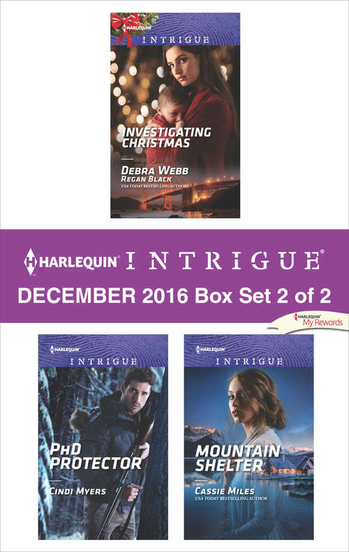Harlequin Intrigue December 2016 - Box Set 2 of 2: Investigating Christmas\PhD Protector\Mountain Shelter